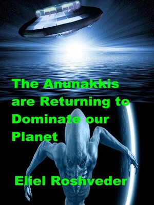 cover image of The Anunakkis are Returning to Dominate our Planet